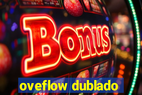 oveflow dublado